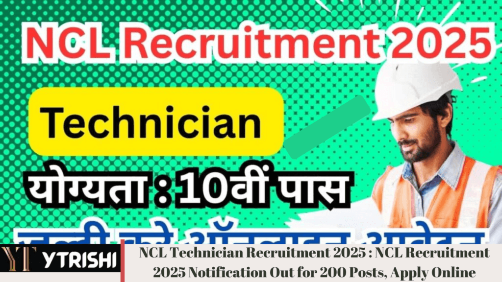 NCL Technician Recruitment 2025 : NCL Recruitment 2025 Notification Out for 200 Posts, Apply Online